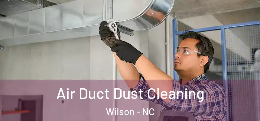 Air Duct Dust Cleaning Wilson - NC