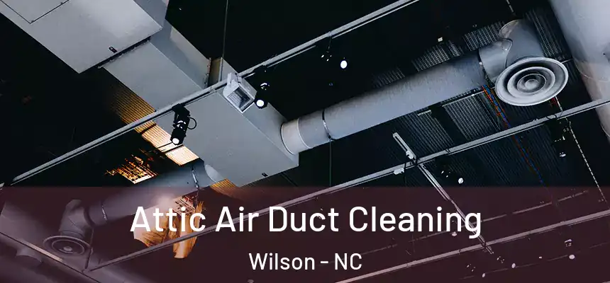  Attic Air Duct Cleaning Wilson - NC