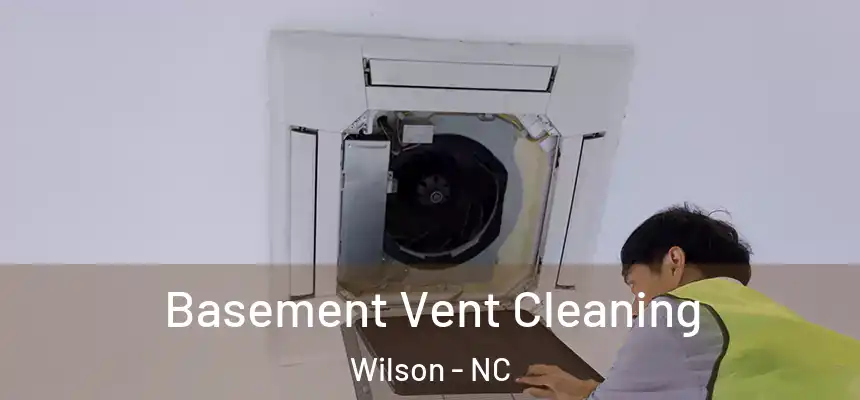 Basement Vent Cleaning Wilson - NC
