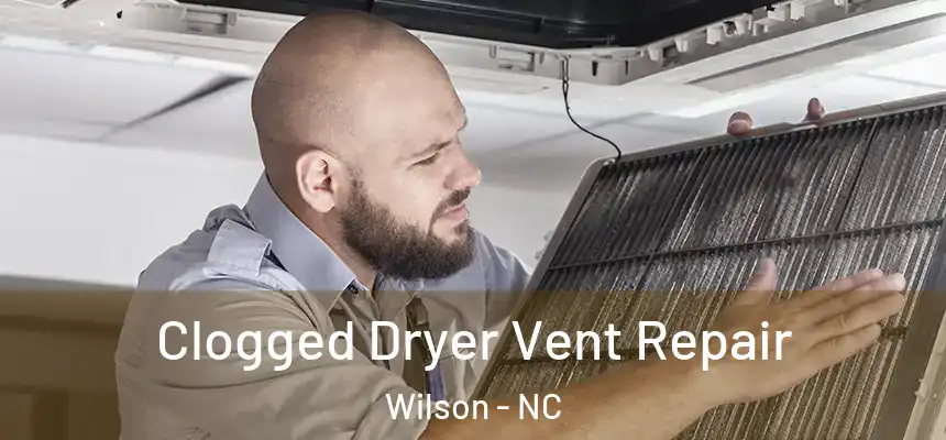 Clogged Dryer Vent Repair Wilson - NC