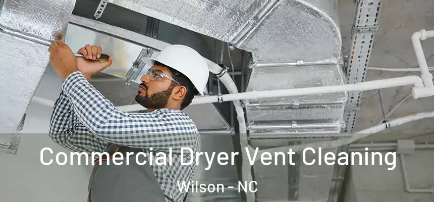 Commercial Dryer Vent Cleaning Wilson - NC