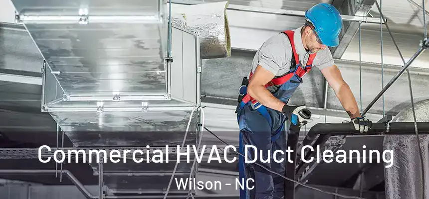 Commercial HVAC Duct Cleaning Wilson - NC