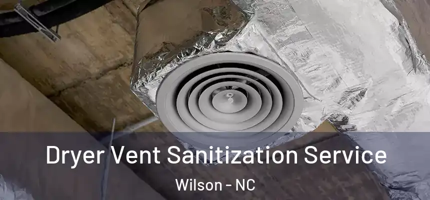  Dryer Vent Sanitization Service Wilson - NC