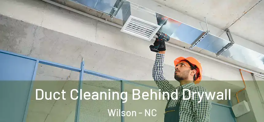  Duct Cleaning Behind Drywall Wilson - NC