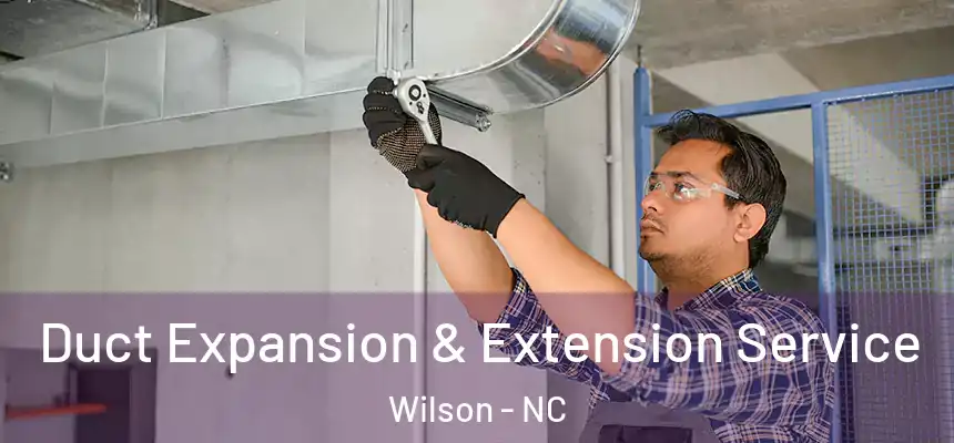  Duct Expansion & Extension Service Wilson - NC