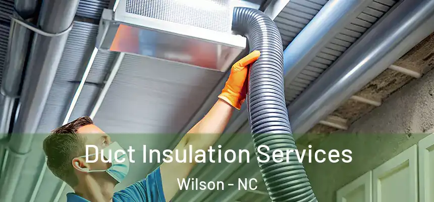 Duct Insulation Services Wilson - NC