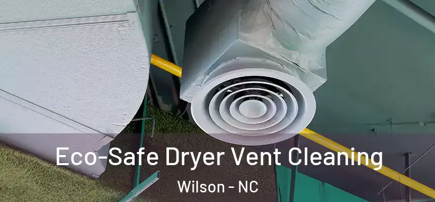  Eco-Safe Dryer Vent Cleaning Wilson - NC