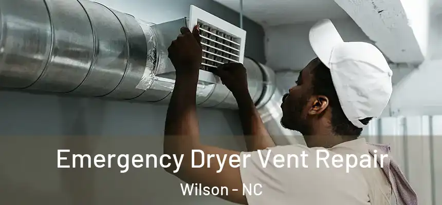  Emergency Dryer Vent Repair Wilson - NC