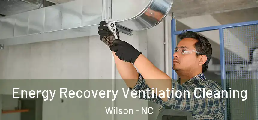 Energy Recovery Ventilation Cleaning Wilson - NC