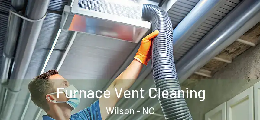  Furnace Vent Cleaning Wilson - NC