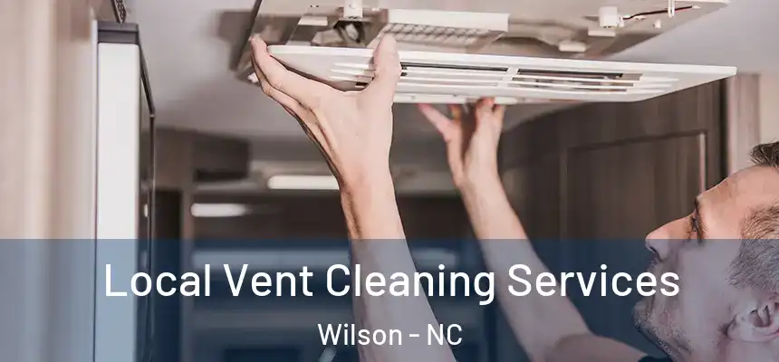 Local Vent Cleaning Services Wilson - NC