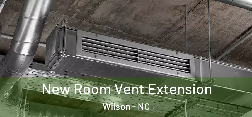  New Room Vent Extension Wilson - NC