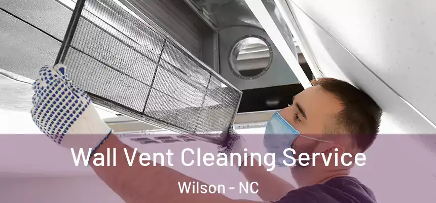  Wall Vent Cleaning Service Wilson - NC
