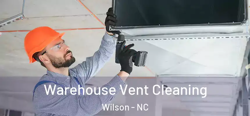 Warehouse Vent Cleaning Wilson - NC