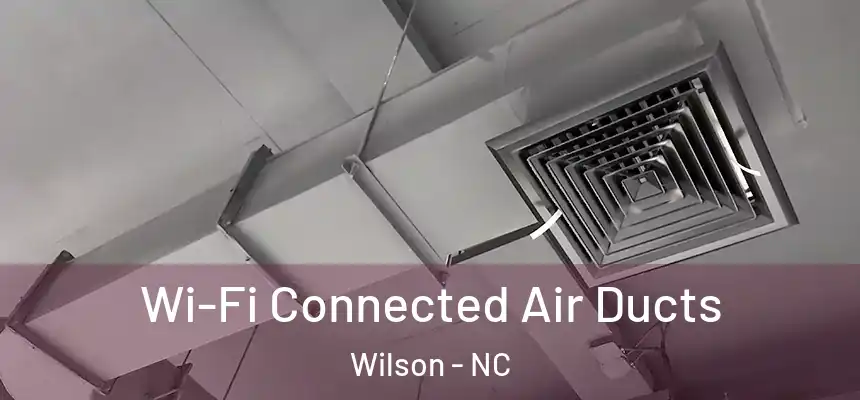 Wi-Fi Connected Air Ducts Wilson - NC